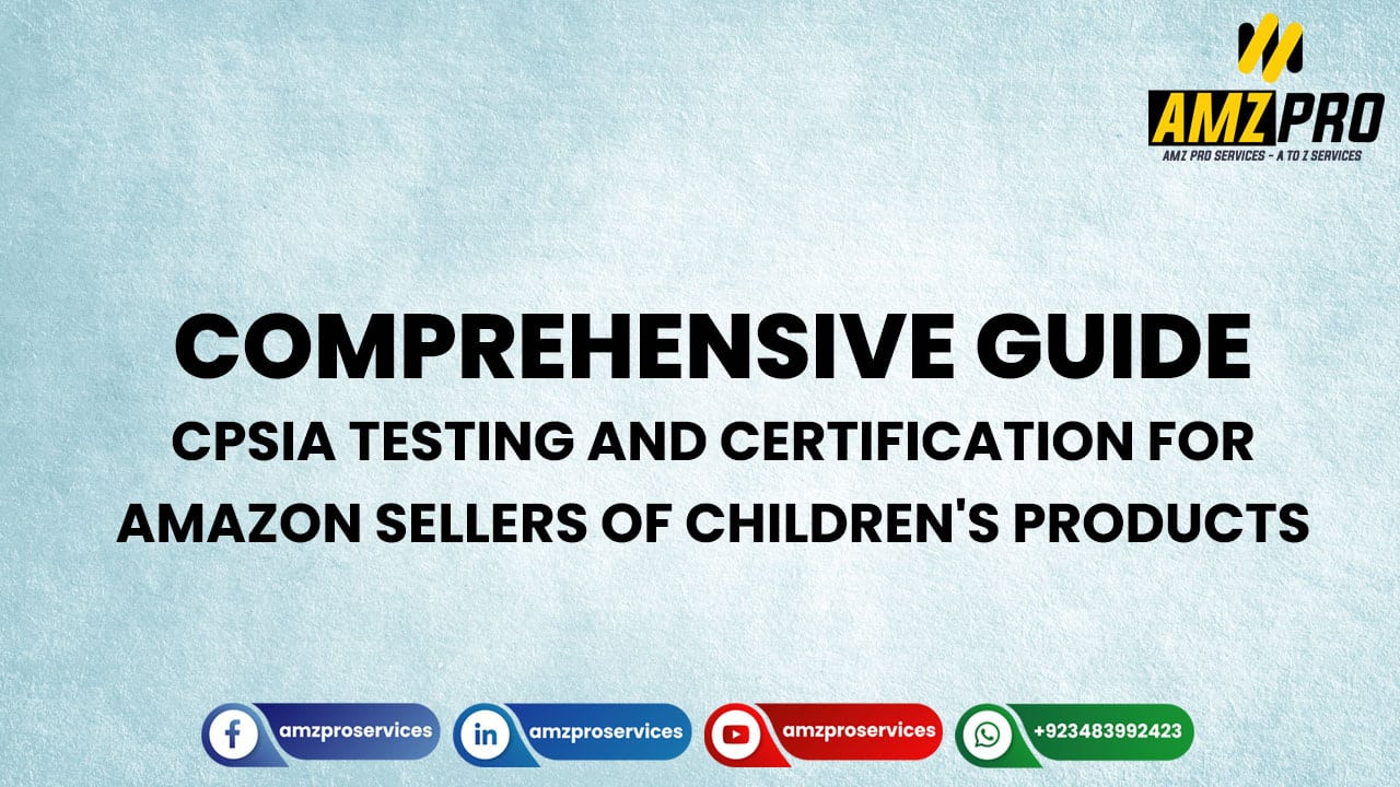 A step-by-step guide to CPSIA testing and certification for Amazon sellers