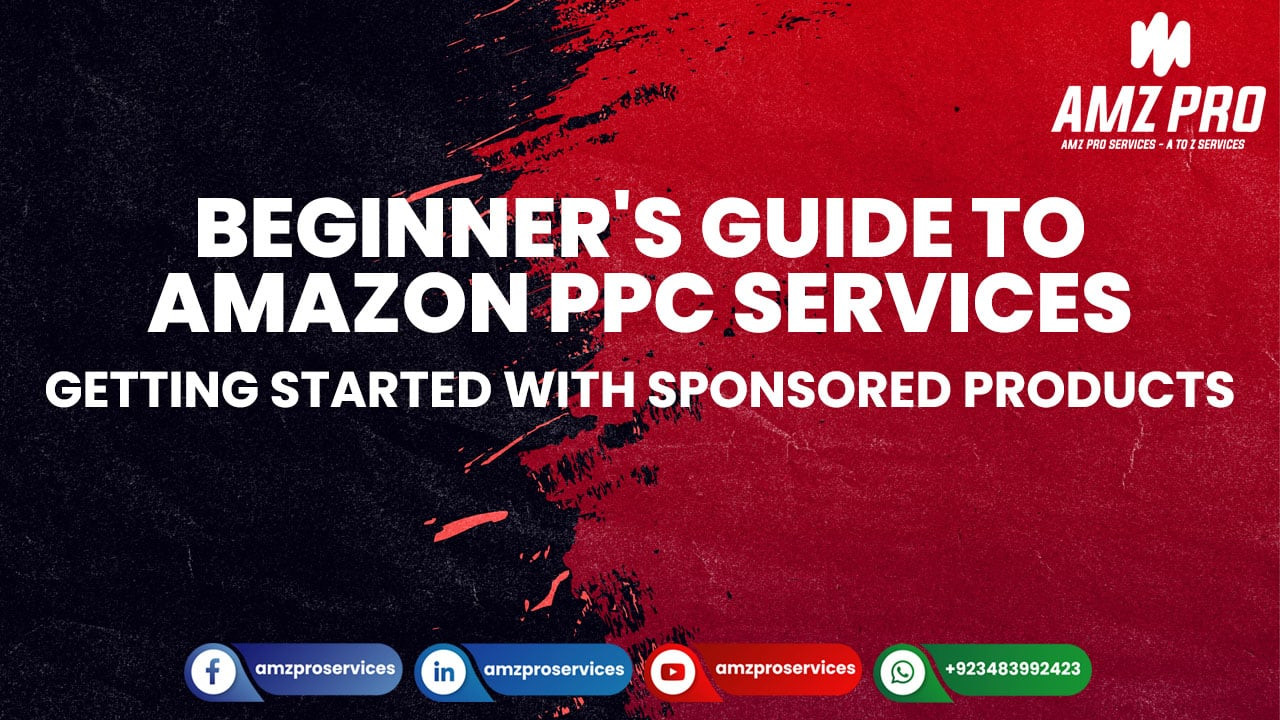 Beginner's Guide to Amazon PPC Services: Getting Started with Sponsored Products