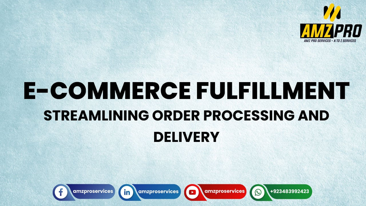 E-commerce Fulfillment: Streamlining Order Processing and Delivery