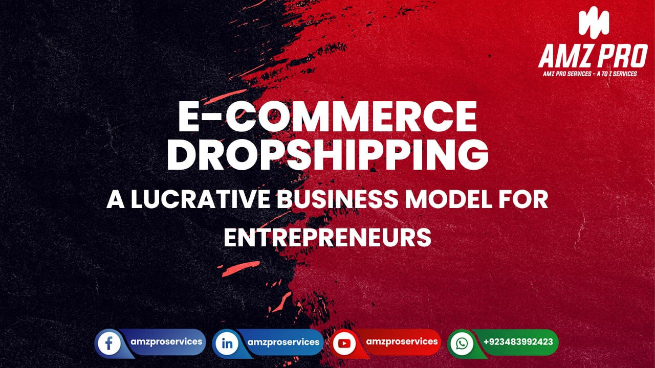 E-commerce Dropshipping: A Lucrative Business Model for Entrepreneurs