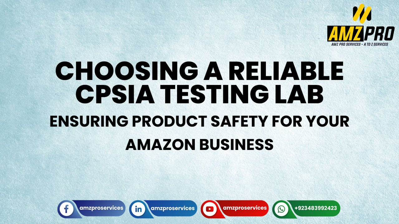 How to choose a reliable CPSIA testing lab for your Amazon products