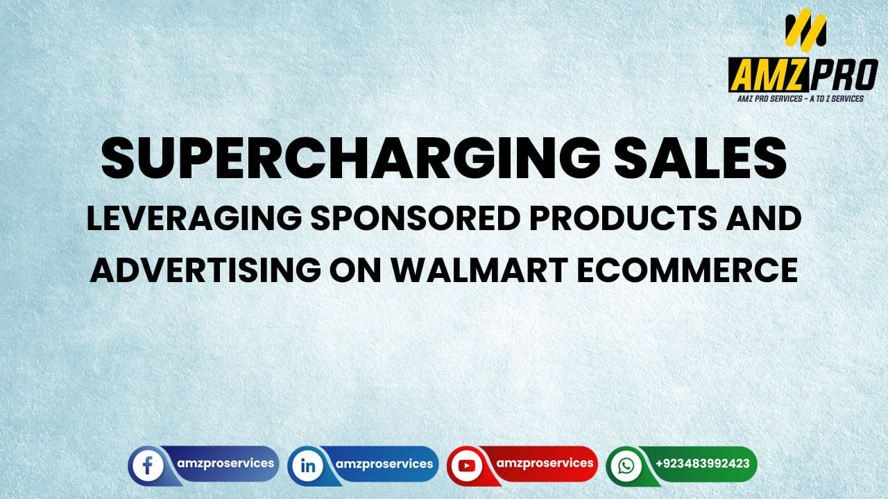 Leveraging Sponsored Products and Advertising on Walmart Ecommerce for Higher Sales