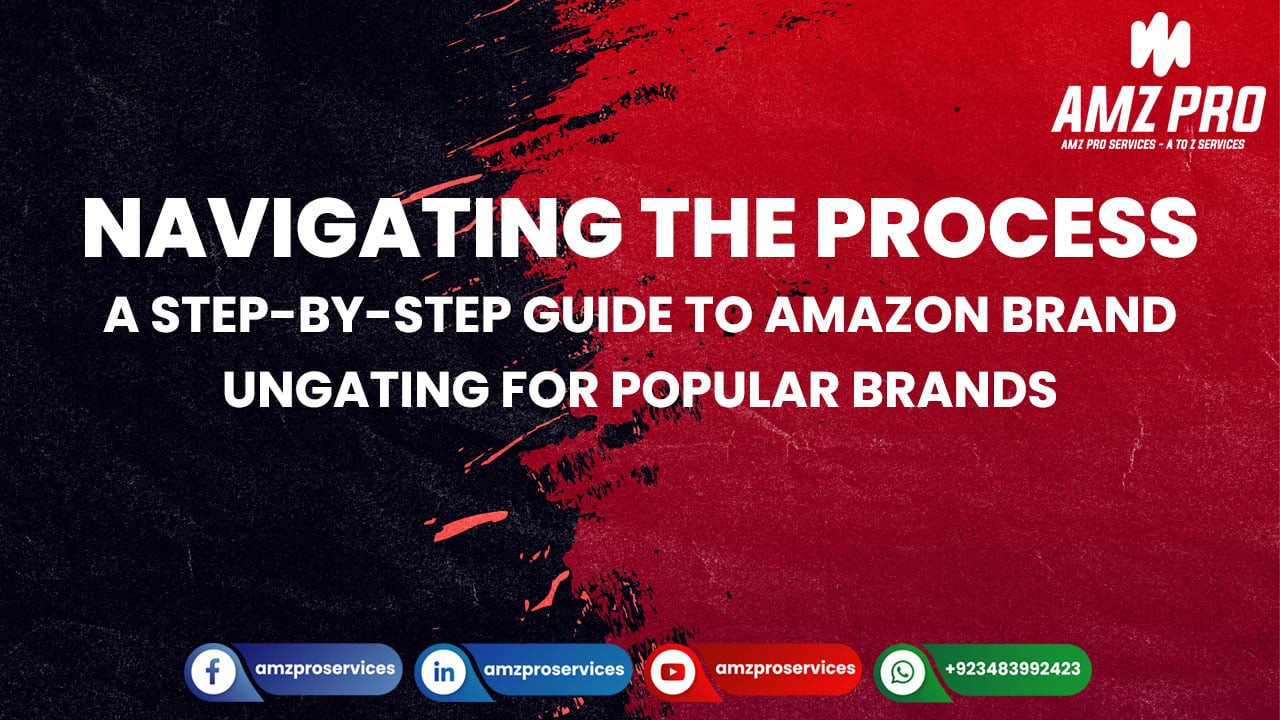 Navigating the Process: A Step-by-Step Guide to Amazon Brand Ungating for Popular Brands