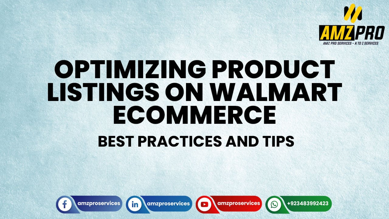 Optimizing Product Listings on Walmart Ecommerce: Best Practices and Tips