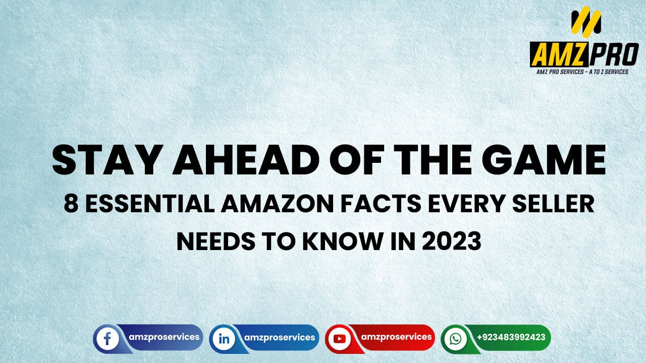 Stay Ahead of the Game: 8 Essential Amazon Facts Every Seller Needs to Know in 2023