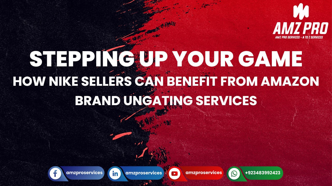 Stepping Up Your Game: How Nike Sellers Can Benefit from Amazon Brand Ungating Services