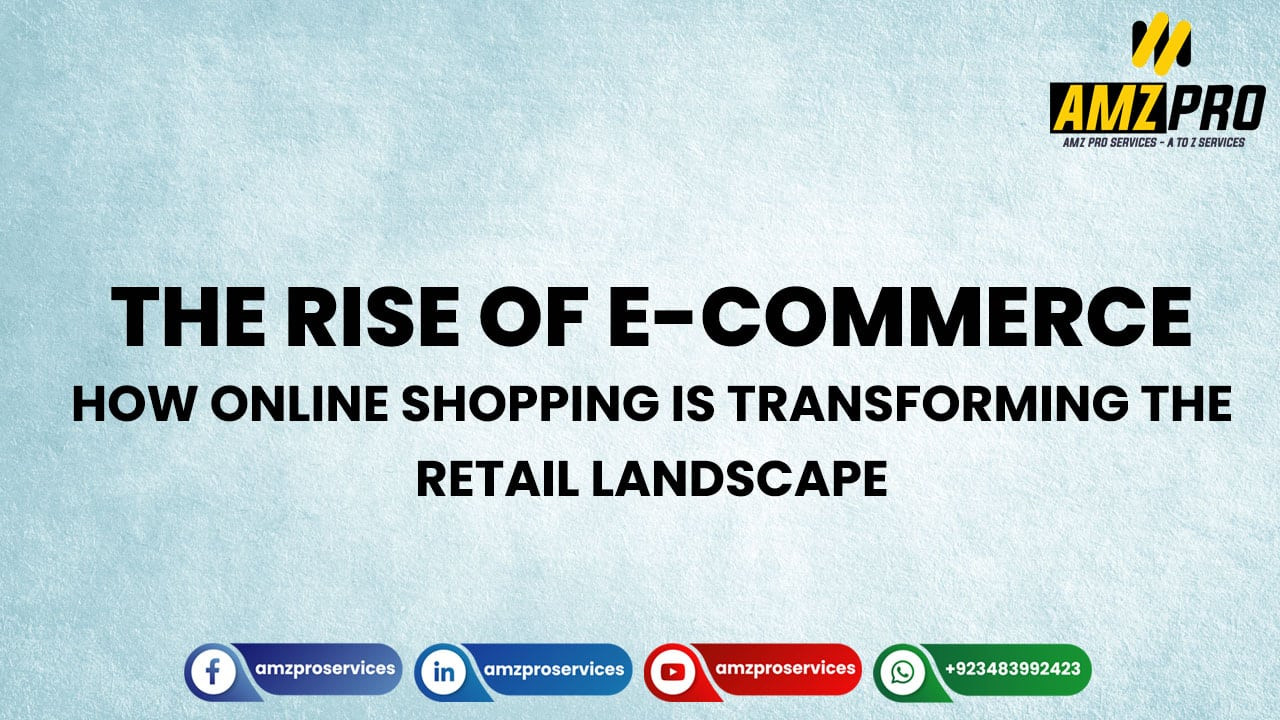 The Rise of E-commerce: How Online Shopping is Transforming the Retail Landscape