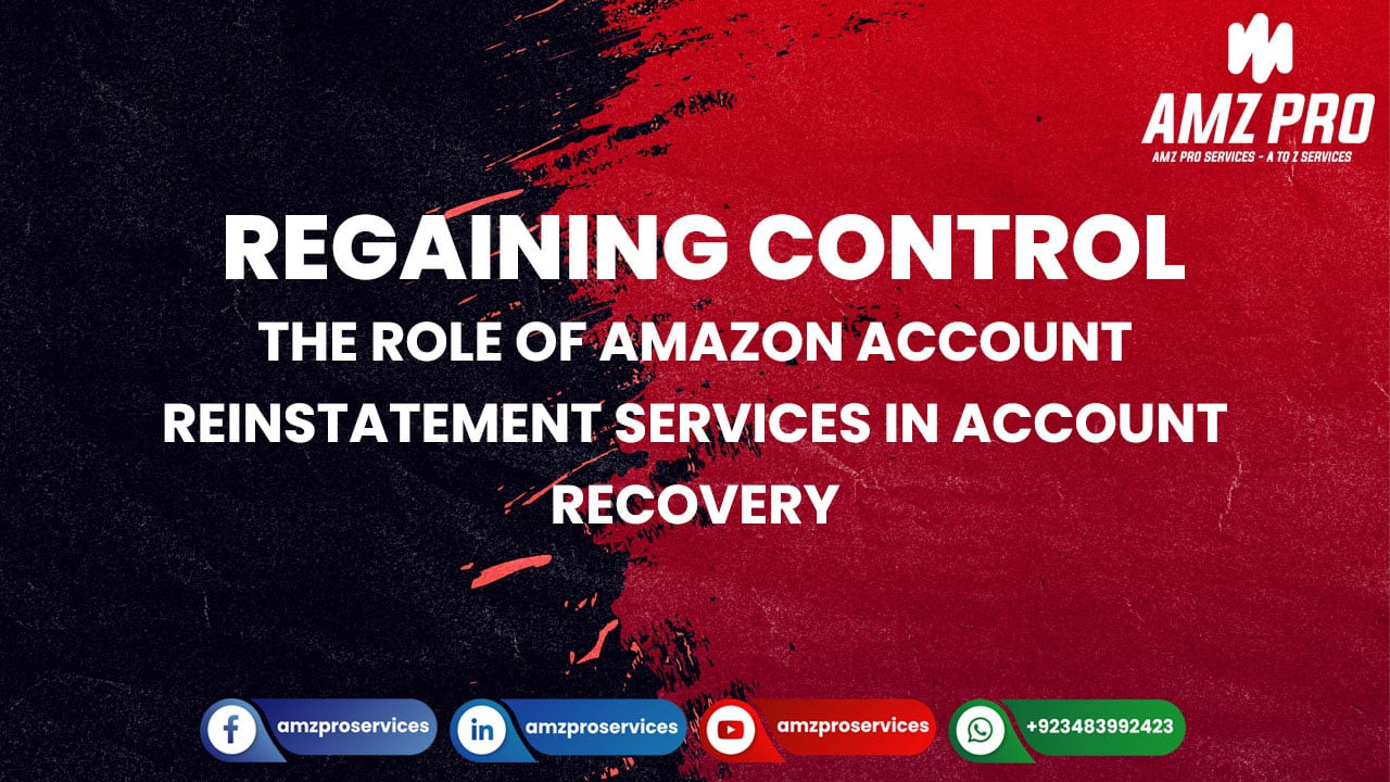 The Role of Amazon Account Reinstatement Services in Getting Your Account Back