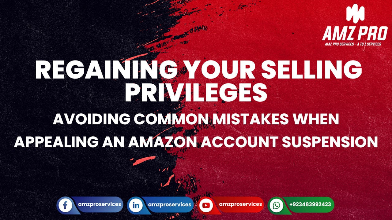 The Top Mistakes to Avoid When Appealing an Amazon Account Suspension