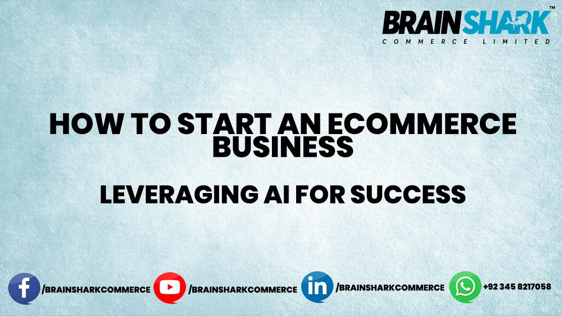 How to Start an Ecommerce Business: Leveraging AI for Success