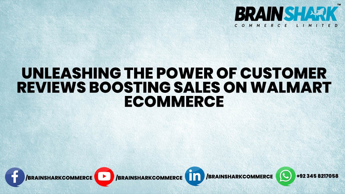 Leveraging Customer Reviews and Ratings to Drive Sales on Walmart Ecommerce