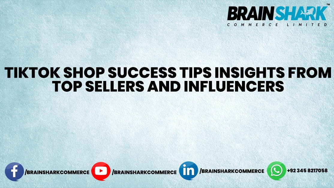 TikTok Shop Success Tips: Insights from Top Sellers and Influencers